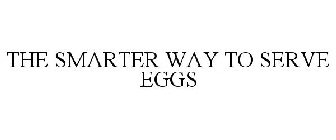 THE SMARTER WAY TO SERVE EGGS