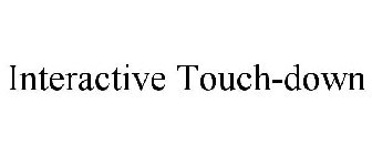 INTERACTIVE TOUCH-DOWN