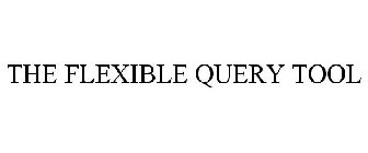 THE FLEXIBLE QUERY TOOL