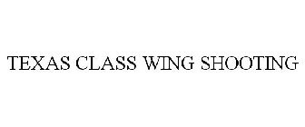 TEXAS CLASS WING SHOOTING