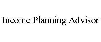 INCOME PLANNING ADVISOR