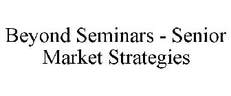 BEYOND SEMINARS - SENIOR MARKET STRATEGIES