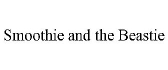 SMOOTHIE AND THE BEASTIE