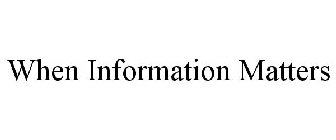 WHEN INFORMATION MATTERS