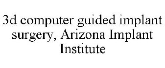 3D COMPUTER GUIDED IMPLANT SURGERY, ARIZONA IMPLANT INSTITUTE