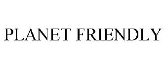 PLANET FRIENDLY