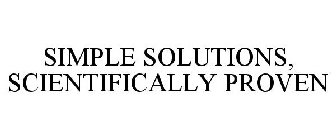 SIMPLE SOLUTIONS, SCIENTIFICALLY PROVEN