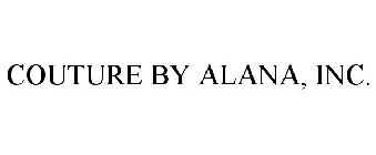 COUTURE BY ALANA, INC.