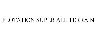 FLOTATION SUPER ALL TERRAIN