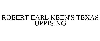 ROBERT EARL KEEN'S TEXAS UPRISING