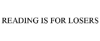 READING IS FOR LOSERS