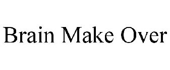 BRAIN MAKE OVER