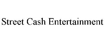 STREET CASH ENTERTAINMENT