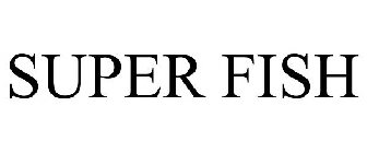 SUPER FISH