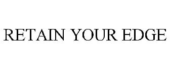 RETAIN YOUR EDGE