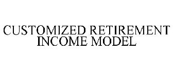 CUSTOMIZED RETIREMENT INCOME MODEL