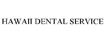 HAWAII DENTAL SERVICE