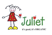 JULIET IT'S GOOD, IT'S ORGANIC