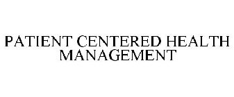 PATIENT CENTERED HEALTH MANAGEMENT