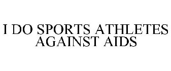 I DO SPORTS ATHLETES AGAINST AIDS