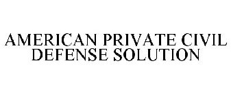 AMERICAN PRIVATE CIVIL DEFENSE SOLUTION