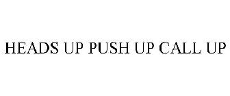 HEADS UP PUSH UP CALL UP