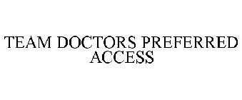TEAM DOCTORS PREFERRED ACCESS