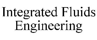 INTEGRATED FLUIDS ENGINEERING