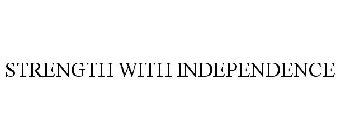STRENGTH WITH INDEPENDENCE