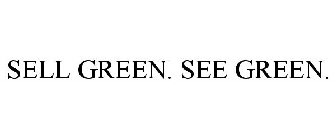 SELL GREEN. SEE GREEN.