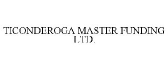 TICONDEROGA MASTER FUNDING LTD.