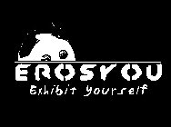 EROSYOU EXHIBIT YOURSELF