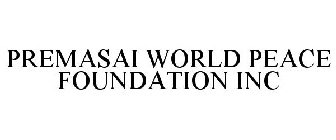 PREMASAI WORLD PEACE FOUNDATION INC