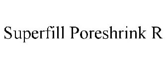 SUPERFILL PORESHRINK R