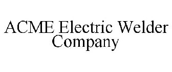 ACME ELECTRIC WELDER COMPANY