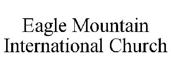 EAGLE MOUNTAIN INTERNATIONAL CHURCH