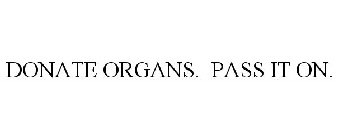 DONATE ORGANS. PASS IT ON.