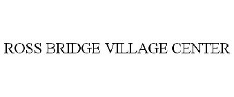 ROSS BRIDGE VILLAGE CENTER