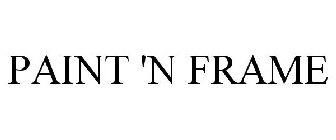 PAINT 'N FRAME