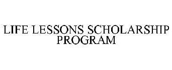 LIFE LESSONS SCHOLARSHIP PROGRAM