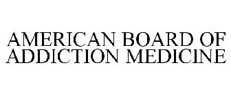 AMERICAN BOARD OF ADDICTION MEDICINE