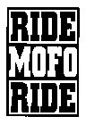 RIDE MOFO RIDE