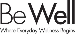 BE WELL WHERE EVERYDAY WELLNESS BEGINS