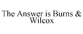 THE ANSWER IS BURNS & WILCOX