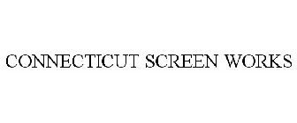 CONNECTICUT SCREEN WORKS