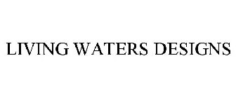 LIVING WATERS DESIGNS