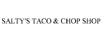 SALTY'S TACO & CHOP SHOP