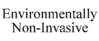 ENVIRONMENTALLY NON-INVASIVE