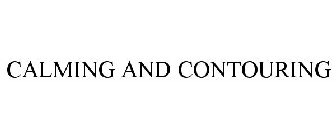 CALMING AND CONTOURING