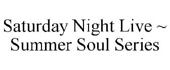 SATURDAY NIGHT LIVE ~ SUMMER SOUL SERIES